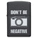Zippo Lighter - Dont Be Negative - Game-On.no